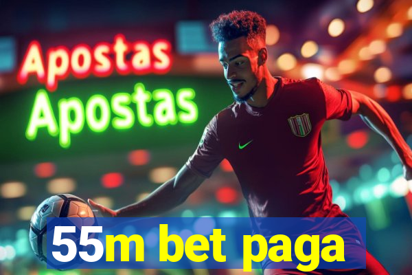 55m bet paga